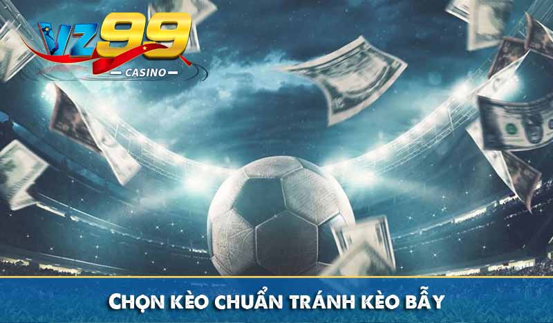 Cá Cược Bóng Đá – Bắt Kèo Chuẩn, Thắng Lớn Mỗi Ngày 6 Chọn kèo chuẩn tránh kèo bẫy