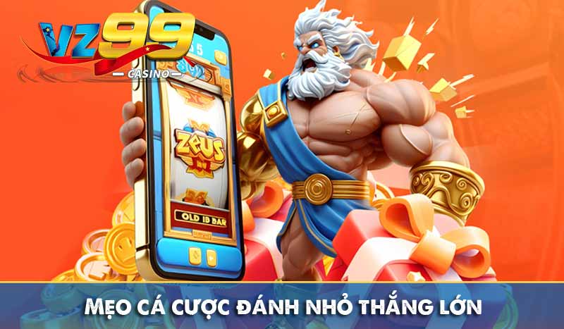 Bật mí mẹo cá cược tại VZ99 siêu hay không phải ai cũng biết 3 Mẹo cá cược đánh nhỏ thắng lớn