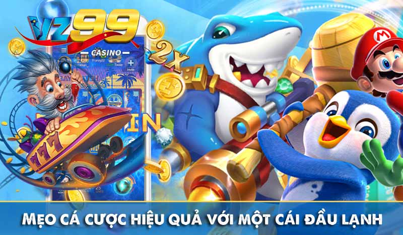 Bật mí mẹo cá cược tại VZ99 siêu hay không phải ai cũng biết 5 Mẹo cá cược hiệu quả với một cái đầu lạnh