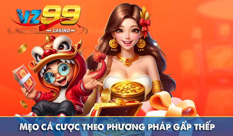Bật mí mẹo cá cược tại VZ99 siêu hay không phải ai cũng biết 2 Mẹo cá cược theo phương pháp gấp thếp