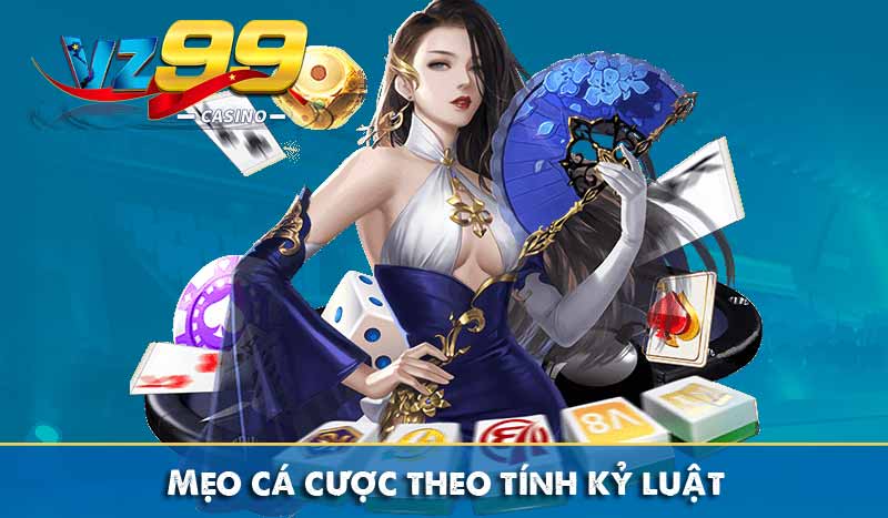 Bật mí mẹo cá cược tại VZ99 siêu hay không phải ai cũng biết 6 Mẹo cá cược theo tính kỷ luật