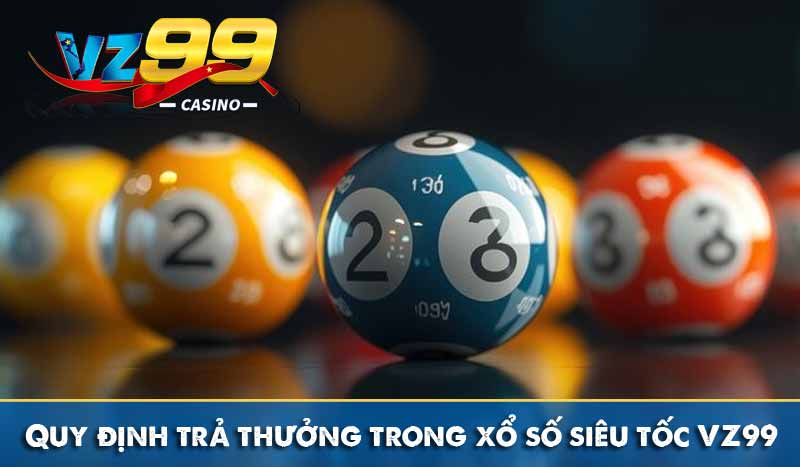 Xổ Số Siêu Tốc là gì - Các loại hình sổ số nhanh tại VZ99 4 Quy định trả thưởng trong xổ số siêu tốc VZ99