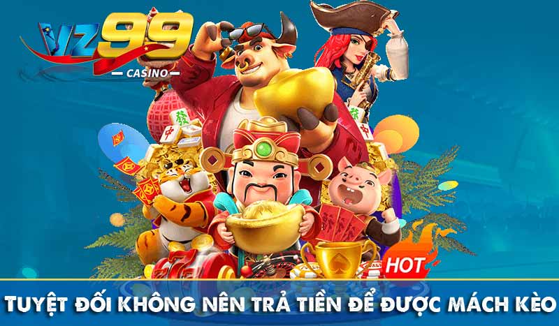 Bật mí mẹo cá cược tại VZ99 siêu hay không phải ai cũng biết 7 Tuyệt đối không nên trả tiền để được mách kèo