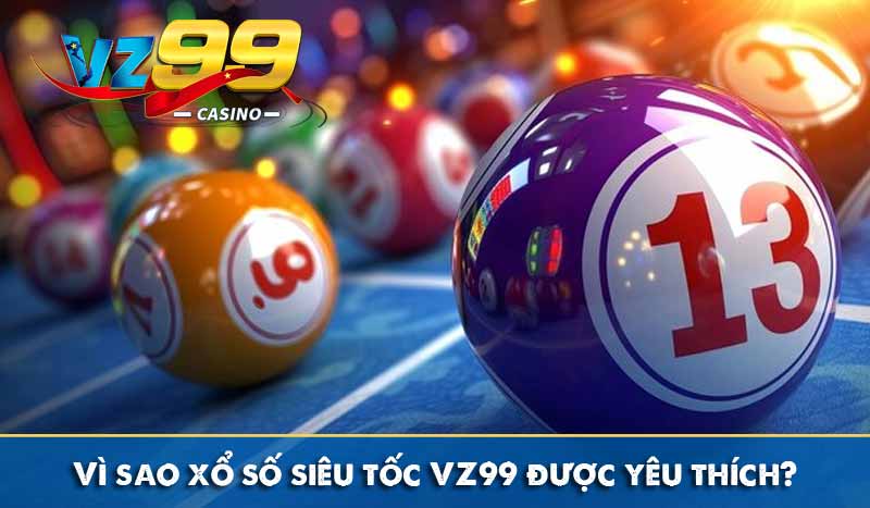 Xổ Số Siêu Tốc là gì - Các loại hình sổ số nhanh tại VZ99 3 vì sao xổ số siêu tốc vz99 được yêu thích