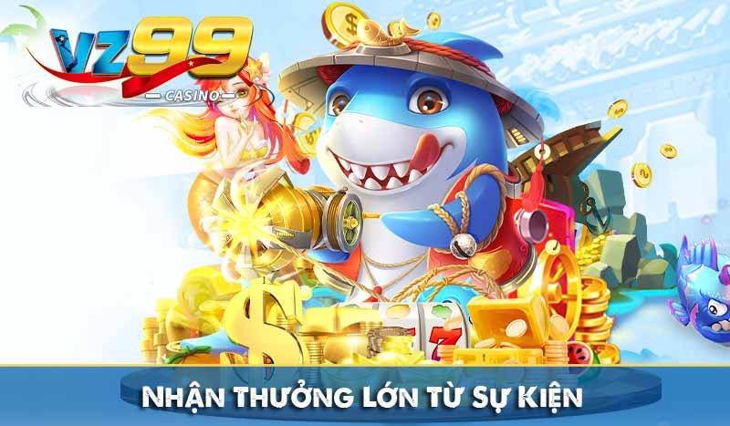GIỚI THIỆU VZ99 4 Nhận Thưởng Lớn Từ Sự Kiện vz99