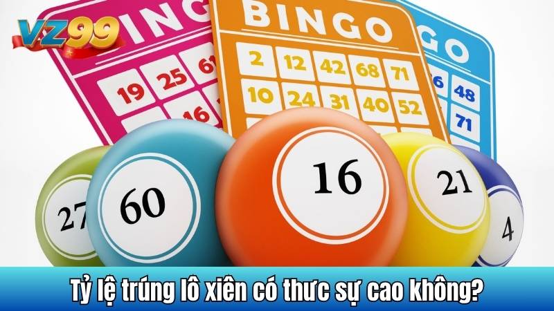 Lô Xiên Là Gì - Khám Phá Những Chiến Thuật Hữu Ích Nhất 4 Tỷ lệ trúng lô xiên có thưc sự cao không?