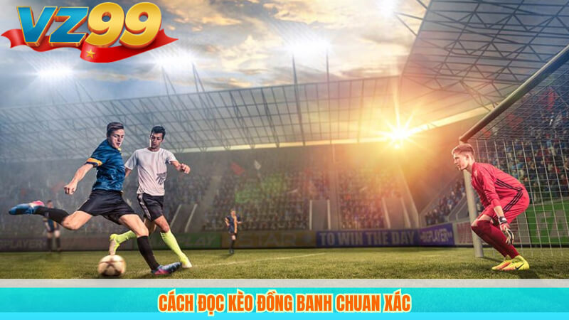 Kèo Đồng Banh Là Gì? Hướng Dẫn Đọc Kèo Chính Xác Tại VZ99 3 Cách đọc kèo đồng banh chính xác
