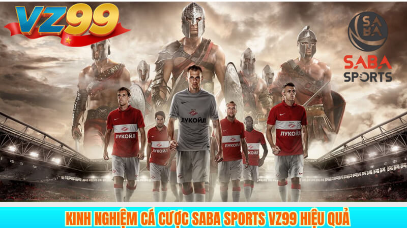 Hướng Dẫn Cá Cược SABA Sports VZ99 Hiệu Quả Cho Người Mới 3 Kinh nghiệm cá cược SABA Sports VZ99 hiệu quả