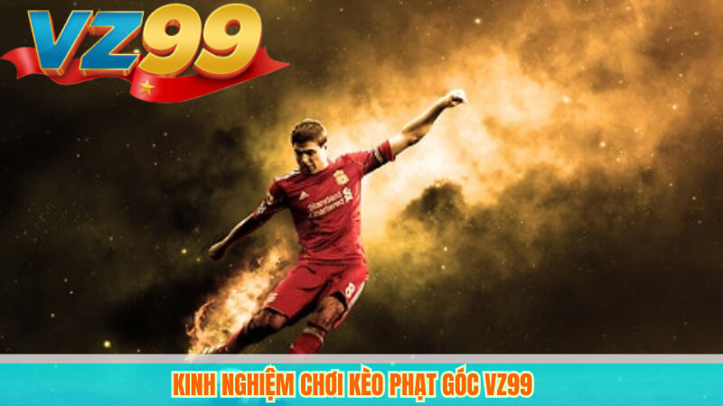 Phân Tích Và Dự Đoán Kèo Phạt Góc VZ99 Chính Xác Hôm Nay 4 Kinh nghiệm chơi kèo phạt góc VZ99