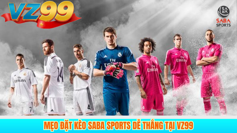 Hướng Dẫn Cá Cược SABA Sports VZ99 Hiệu Quả Cho Người Mới 4 Mẹo đặt kèo SABA Sports dễ thắng tại VZ99
