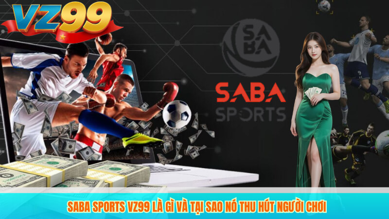 Hướng Dẫn Cá Cược SABA Sports VZ99 Hiệu Quả Cho Người Mới 2 SABA Sports VZ99 là gì và tại sao nó thu hút người chơi