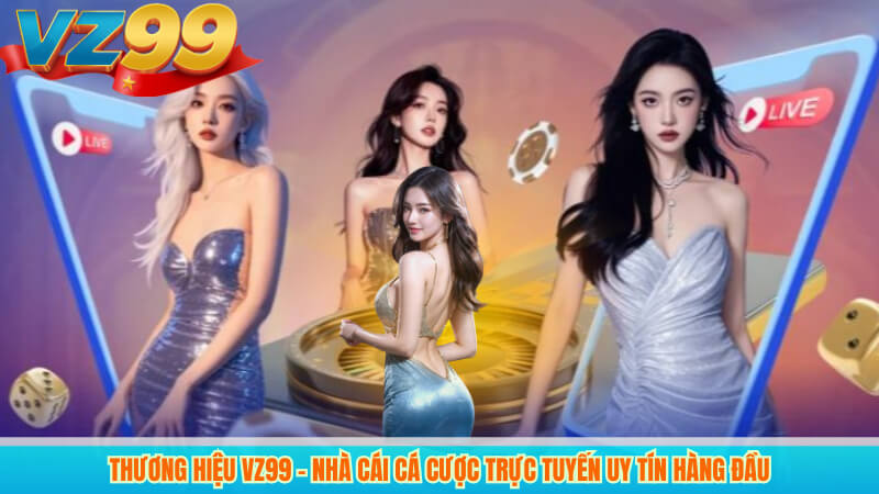 Thương hiệu VZ99 – Nhà cái cá cược trực tuyến uy tín hàng đầu