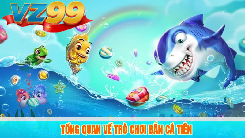Bắn Cá Tiên VZ99 – Game bắn cá đổi thưởng hấp dẫn, uy tín 2 Tổng quan về trò chơi Bắn Cá Tiên