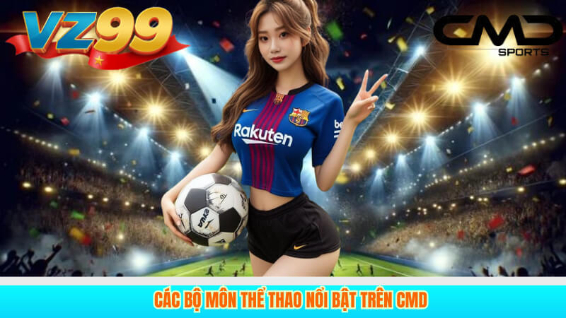 CMD Sports Trên VZ99: Cá Cược Thể Thao Chất Lượng Cao 3 Các Bộ Môn Thể Thao Nổi Bật Trên CMD
