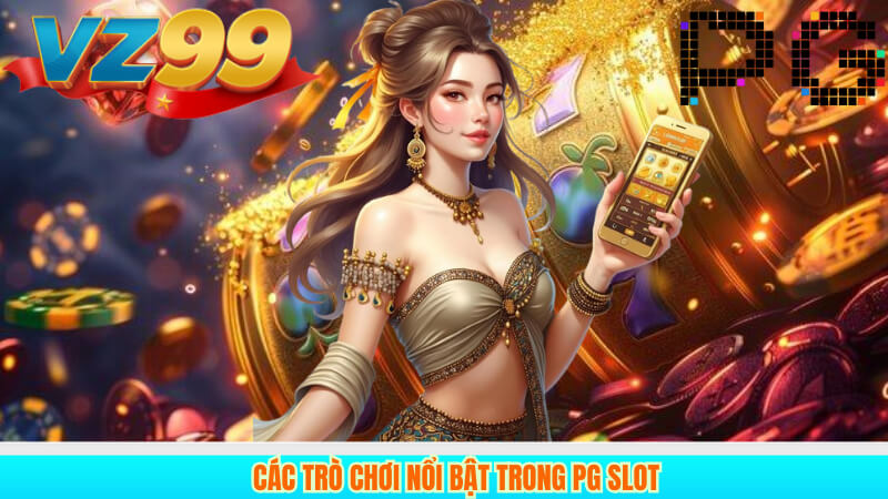 Đánh Giá Toàn Diện PG Slot Sảnh Game Slot Đẳng Cấp Tại VZ99 4 Các trò chơi nổi bật trong PG Slot