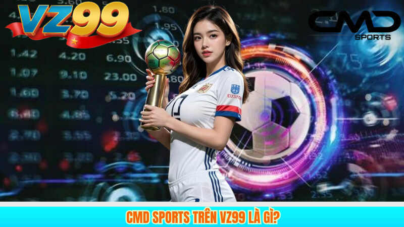CMD Sports Trên VZ99: Cá Cược Thể Thao Chất Lượng Cao 2 CMD Sports Trên VZ99 Là Gì?