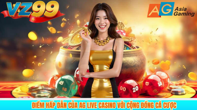 Ag Live Casino Và Các Hình Thức Cá Cược Phổ Biến Trên VZ99 2 Điểm Hấp Dẫn Của Ag Live Casino Với Cộng Đồng Cá Cược