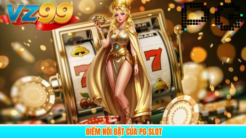 Đánh Giá Toàn Diện PG Slot Sảnh Game Slot Đẳng Cấp Tại VZ99 3 Điểm nổi bật của PG Slot