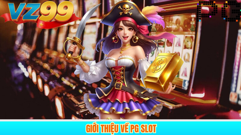 Đánh Giá Toàn Diện PG Slot Sảnh Game Slot Đẳng Cấp Tại VZ99 2 Giới thiệu về PG Slot