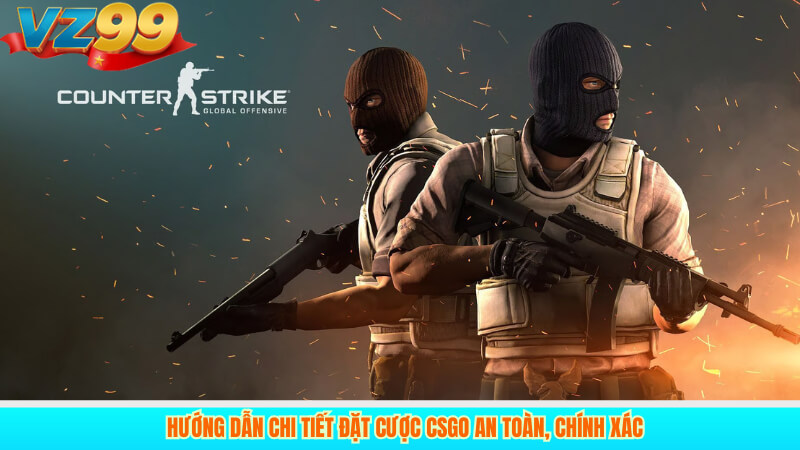 Bí Quyết Cược CSGO Esports Thắng Lớn Tại Nhà Cái VZ99 2 Hướng Dẫn Chi Tiết Đặt Cược CSGO An Toàn, Chính Xác