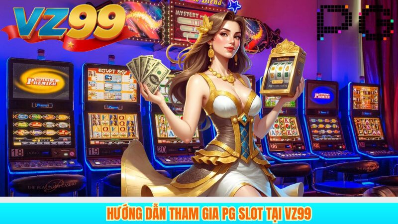 Đánh Giá Toàn Diện PG Slot Sảnh Game Slot Đẳng Cấp Tại VZ99 5 Hướng dẫn tham gia PG Slot tại VZ99