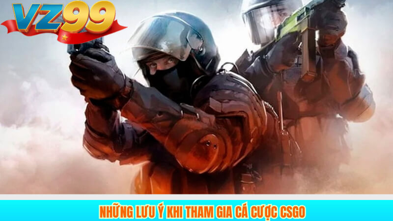 Bí Quyết Cược CSGO Esports Thắng Lớn Tại Nhà Cái VZ99 4 Những lưu ý khi tham gia cá cược CSGO