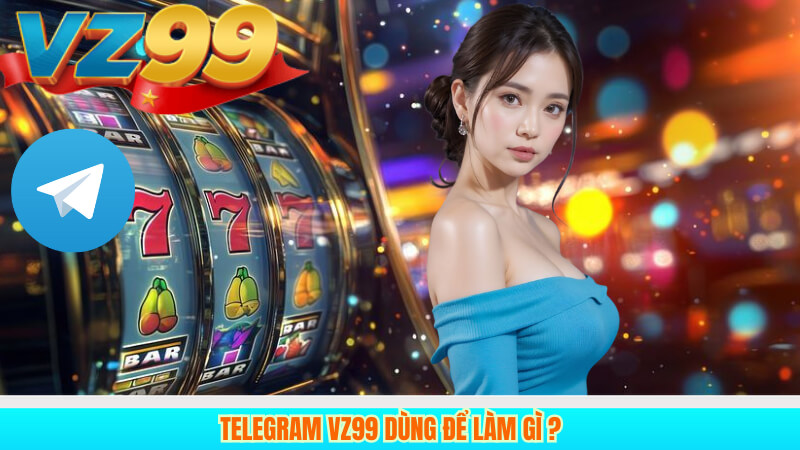 TELEGRAM VZ99 1 Telegram VZ99 Dùng để làm gì ?