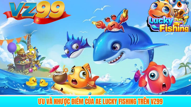 Giới thiệu chung về AE Lucky Fishing trên VZ99 3 Ưu và nhược điểm của AE Lucky Fishing trên VZ99